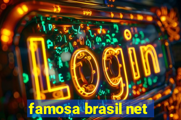 famosa brasil net